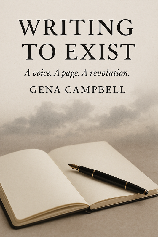 Writing to Exist - Gena Campbell